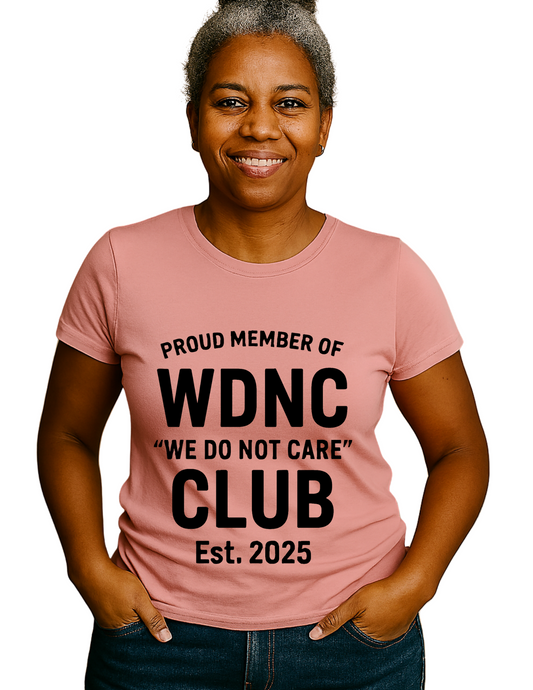 We Do Not Care Club T-Shirt – For Women Who’ve Had Enough (In the Best Way) 🖤